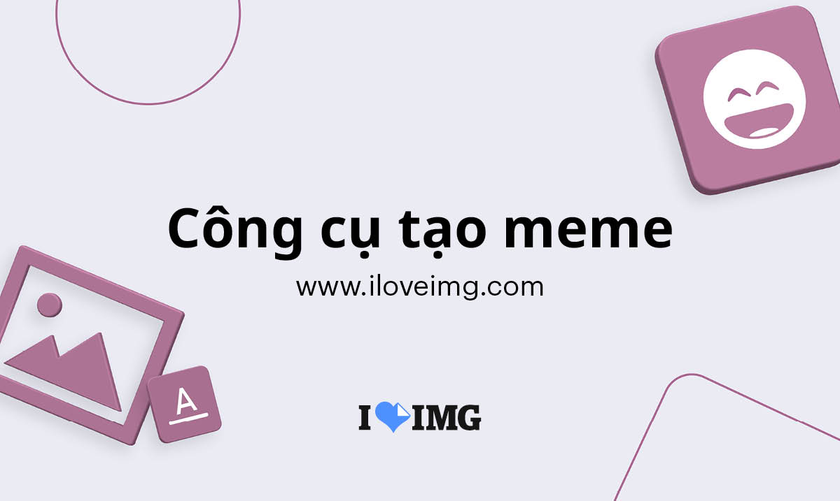 Công cụ tạo meme. Tạo những meme vui nhộn nhất trực tuyến.